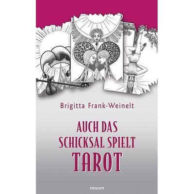Auch das Schicksal spielt Tarot, Taschenbuch von Brigitta Frank-Weinelt, Novum Verlag, 978-3-99131-362-5