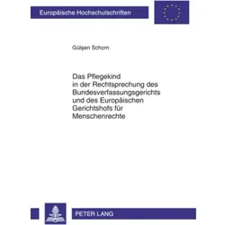 Das Pflegekind in der Rechtsprechung des Bundesverfassungsgerichts und des Europäischen Gerichtshofs, Fachbücher von Gülsen Schorn