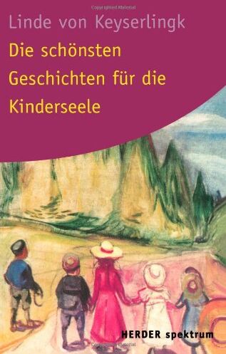 Keyserlingk, Linde von - Die schönsten Geschichten für die Kinderseele - Preis vom 06.10.2026 07:26:00 h