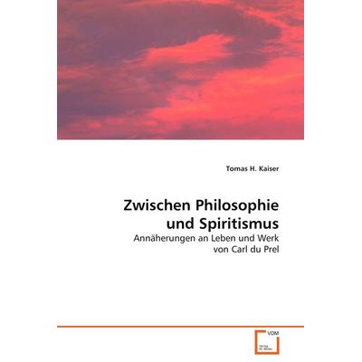 Zwischen Philosophie und Spiritismus, Taschenbuch von Tomas H. Kaiser, VDM, 978-3-639-05397-5