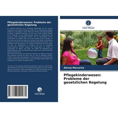 Pflegekinderwesen: Probleme der gesetzlichen Regelung, Taschenbuch von Alexej Maxurow, Verlag Unser Wissen, 978-620-3-54298-1