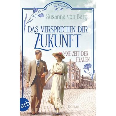 Die Zeit der Frauen – Das Versprechen der Zukunft, Taschenbuch von Susanne Berg, Aufbau TB, 978-3-7466-4120-1