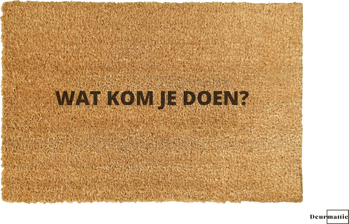 Deurmattie Deurmat met tekst Wat kom je doen - Kokos - Binnenmat