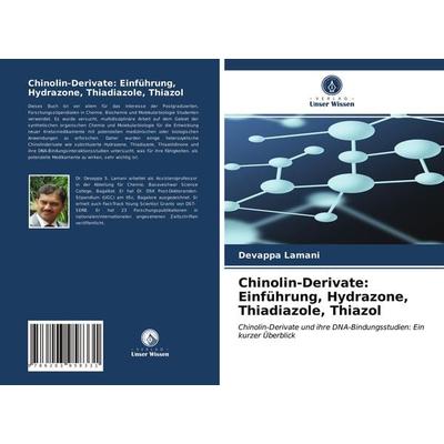 Chinolin-Derivate: Einführung, Hydrazone, Thiadiazole, Thiazol, Taschenbuch von Devappa Lamani, Verlag Unser Wissen, 978-620-3-95833-1