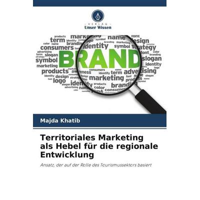 Khatib, M: Territoriales Marketing als Hebel für die regiona, Taschenbuch von Majda Khatib, Verlag Unser Wissen, 978-620-6-10881-8