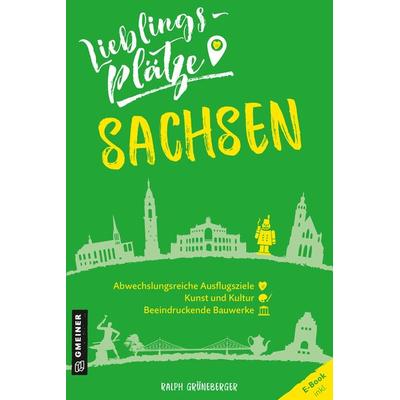 Lieblingsplätze Sachsen, Taschenbuch von Ralph Grüneberger, Gmeiner-Verlag, 978-3-8392-2626-1