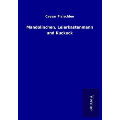 Mandolinchen, Leierkastenmann und Kuckuck, Taschenbuch von Caesar Flaischlen, BoD - Books on Demand
