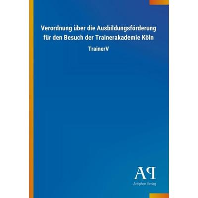 Verordnung über die Ausbildungsförderung für den Besuch der, Taschenbuch von Antiphon Verlag, Antiphon, 978-3-7314-0845-1