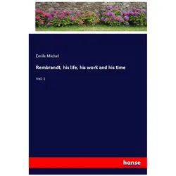 Rembrandt, his life, his work and his time, Belletristik von Emile Michel