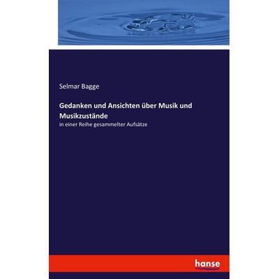 Gedanken und Ansichten über Musik und Musikzustände, Taschenbuch von Selmar Bagge, Hansebooks, 978-3-7436-6010-6