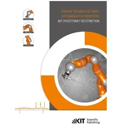 Parameteranalyse eines redundanten Roboters mit Pivotpunkt-Restriktion, Fachbücher von Jessica Hutzl