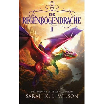 Der Regenbogendrache 2, Taschenbuch von Sarah K. L. Wilson,Fantasy Bücher,Winterfeld Verlag, Winterfeld Verlag, 978-619-269-190-5