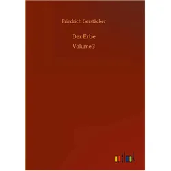 Der Erbe, Belletristik von Friedrich Gerstäcker