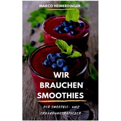 Wir brauchen Smoothies, Taschenbuch von Marco Heimerdinger, Epubli, 978-3-7502-6940-8