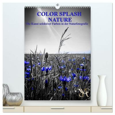 Color Splash Nature - Die Kunst selektiver Farben in der Naturfotografie (hochwertiger Premium Wandkalender 2027 DIN A2 hoch), Kunstdruck in Hochglanz