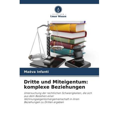 Dritte und Miteigentum: komplexe Beziehungen, Taschenbuch von Maëva Infanti, Verlag Unser Wissen