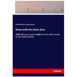 Alone with the Hairy Ainu, Belletristik von Arnold Henry Savage Landor