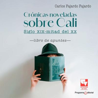 Crónicas noveladas sobre Cali: siglo XIX-mitad del XX - , Audio, 9789585075443