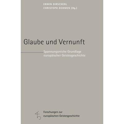 Glaube und Vernunft, Gebundene Ausgabe von Erwin Dirscherl,Christoph Dohmen, Herder, 978-3-451-29892-9