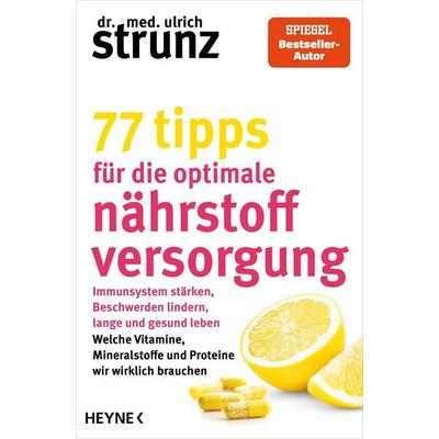 77 Tipps für die optimale Nährstoffversorgung, Taschenbuch von Ulrich Strunz, Heyne, 978-3-453-60722-4