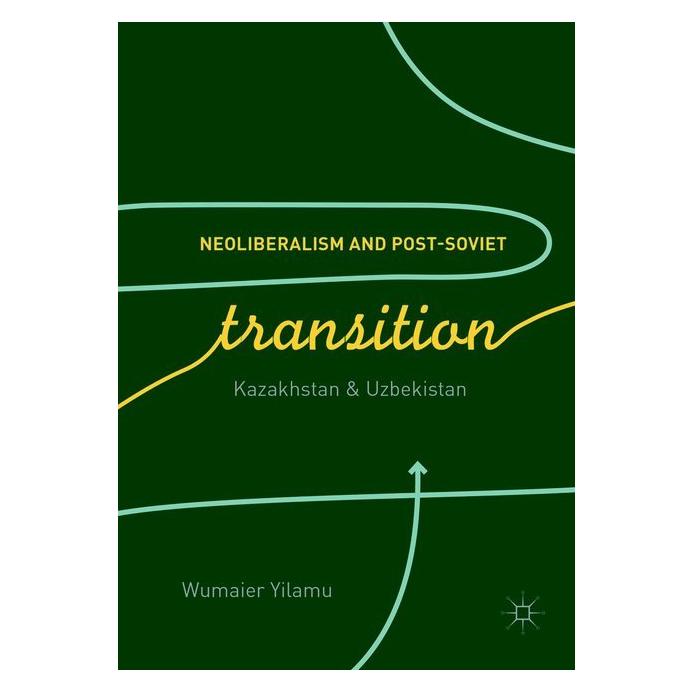 Springer Neoliberalism and Post-Soviet Transition (Englisch, Softcover, Wumaier Yilamu) (56041470)