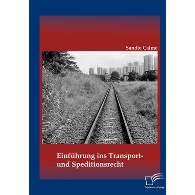 Einführung ins Transport- und Speditionsrecht, Taschenbuch von Sandie Calme, Diplomica Verlag GmbH, 978-3-95934-666-5