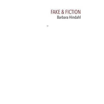 Fake & Fiction, Gebundene Ausgabe von Barbara Hindahl, Distanz Verlag, 978-3-95476-342-9