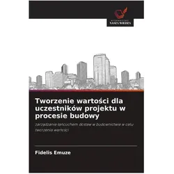 Tworzenie wartosci dla uczestników projektu w procesie budowy, Fachbücher von Fidelis Emuze