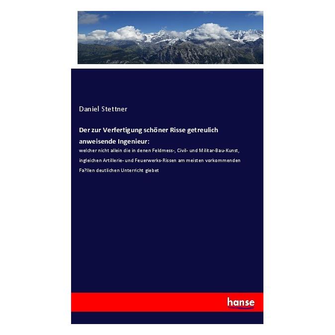 Hansebooks Der zur Verfertigung schöner Risse getreulich anweisende Ingenieur: (Deutsch, Softcover, Daniel Stettner) (56040208)