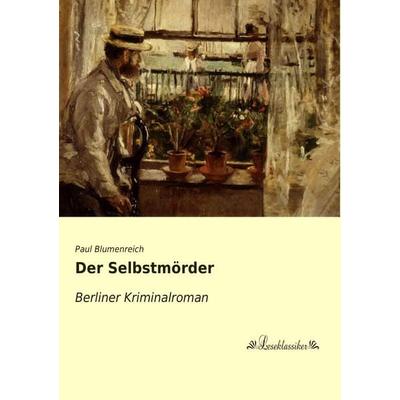 Der Selbstmörder, Taschenbuch von Paul Blumenreich, Leseklassiker, 978-3-95563-581-7