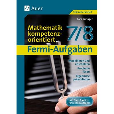 Fermi-Aufgaben - Mathematik kompetenzorientiert7/8, Geheftet von Lara Düringer, Auer Verlag in der AAP Lehrerwelt GmbH, 978-3-403-07360-4