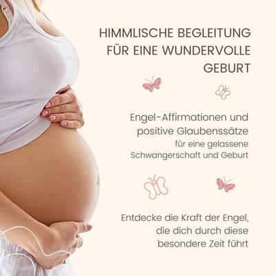 Himmlische Begleitung für eine wundervolle Geburt - Engel-Affirmationen und positive Glaubenssätze für eine gelassene Schwangerschaft und Geburt -