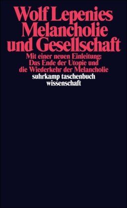 Wolf Lepenies - Melancholie und Gesellschaft: Mit einer neuen Einleitung: Das Ende der Utopie und die Wiederkehr der Melancholie (suhrkamp taschenbuch wissenschaft) - Preis vom 09.10.2026 07:28:09 h