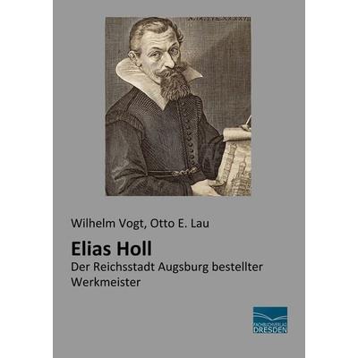Elias Holl, Taschenbuch von Wilhelm Vogt,Otto E. Lau, Fachbuchverlag Dresden, 978-3-96169-028-2