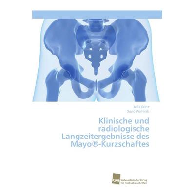 Klinische und radiologische Langzeitergebnisse des Mayo®-Kurzschaftes, Taschenbuch von Julia Dietz,David Wohlrab, Südwestdeutscher Verlag für