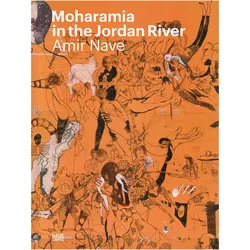 Amir Nave: Moharamia in the Jordan River, Ratgeber von Rutger Fuchs, Lorand Hegyi, Annabelle Gugnon, Ilai Rowner, Amir Nave, Haviva Pedaya
