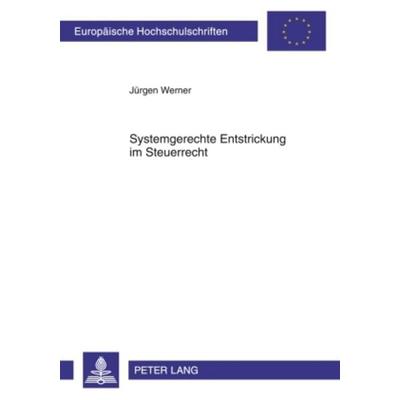 Systemgerechte Entstrickung im Steuerrecht, Taschenbuch von Jürgen Werner, Peter Lang GmbH, Internationaler Verlag der Wissenschaften,