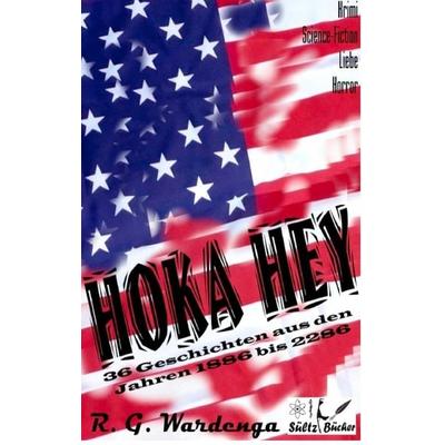 Hoka Hey - 36 Geschichten aus den Jahren 1886 bis 2286, Taschenbuch von R.G. Wardenga, BoD – Books on Demand, 978-3-7448-2302-9