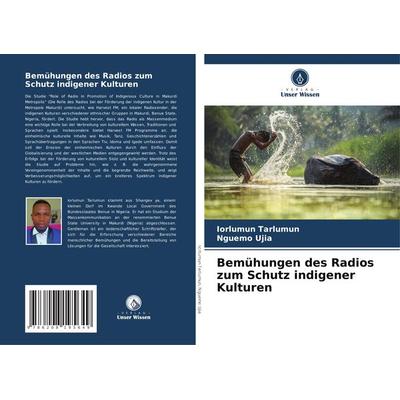 Bemühungen des Radios zum Schutz indigener Kulturen, Taschenbuch von Iorlumun Tarlumun,Nguemo Ujia, Verlag Unser Wissen, 978-620-8-19564-9