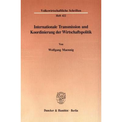 Internationale Transmission und Koordinierung der Wirtschaftspolitik., Taschenbuch von Wolfgang Maennig, Duncker & Humblot, 978-3-428-07439-6