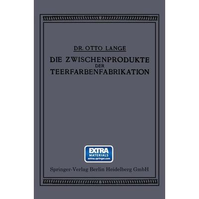 Die Zwischenprodukte der Teerfarbenfabrikation, Taschenbuch von Otto Lange, Springer Berlin, 978-3-662-23894-3