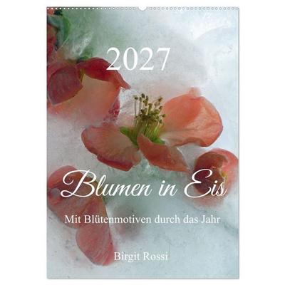 Blumen in Eis (Wandkalender 2027 DIN A2 hoch), CALVENDO Monatskalender