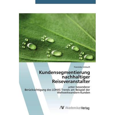 Kundensegmentierung nachhaltiger Reiseveranstalter, Taschenbuch von Franziska Umlauft, AV Akademikerverlag, 978-3-639-67963-2