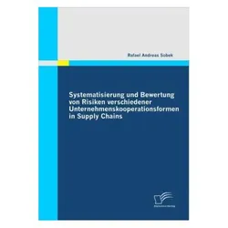 Systematisierung und Bewertung von Risiken verschiedener Unternehmenskooperationsformen in Supply Ch, Fachbücher von Rafael A. Sobek