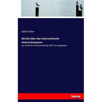 Bericht über das österreichische Unterrichtswesen, Taschenbuch von Adolf Ficker, Hansebooks, 978-3-7428-6658-5