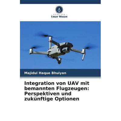 Integration von UAV mit bemannten Flugzeugen: Perspektiven und zukünftige Optionen, Taschenbuch von Majidul Haque Bhuiyan, Verlag Unser Wissen,