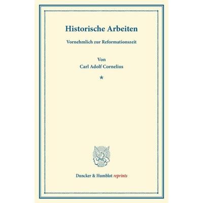 Historische Arbeiten, Taschenbuch von Carl Adolf Cornelius, Duncker & Humblot, 978-3-428-16231-4