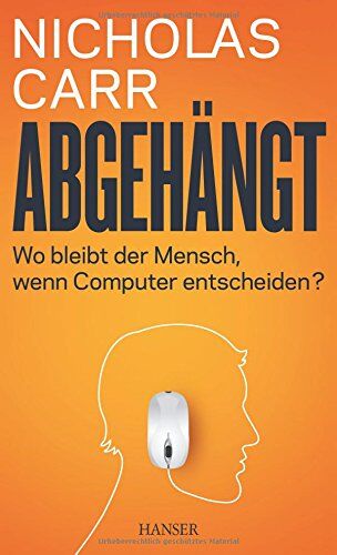 Nicholas Carr - Abgehängt: Wo bleibt der Mensch, wenn Computer entscheiden? - Preis vom 17.10.2026 19:25:27 h