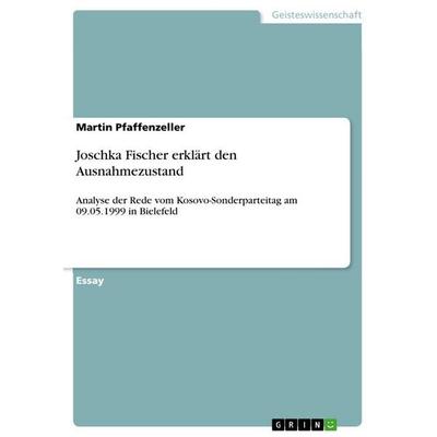 Joschka Fischer erklärt den Ausnahmezustand, Taschenbuch von Martin Pfaffenzeller, GRIN, 978-3-656-75845-7