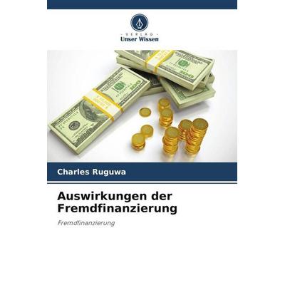 Auswirkungen der Fremdfinanzierung, Taschenbuch von Charles Ruguwa, Verlag Unser Wissen, 978-620-4-87479-1